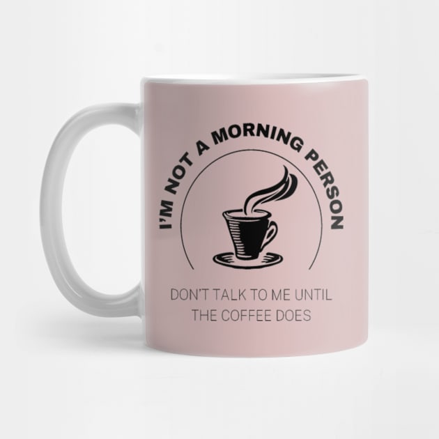 I'm Not A Morning Person, Don't Talk To Me Until the Coffee Does by VL Store